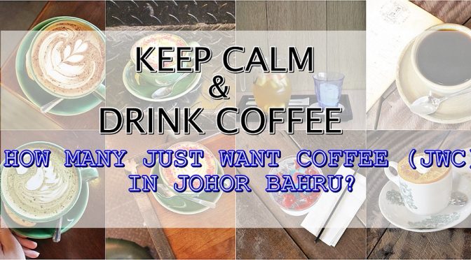 HOW MANY JUST WANT COFFEE (JWC) CAFES IN JOHOR BAHRU (JB)?