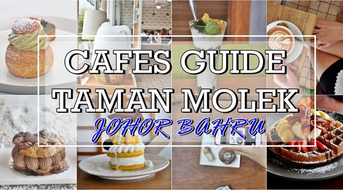 [JB EATS] Cafés Guide in Taman Molek| Johor Bahru