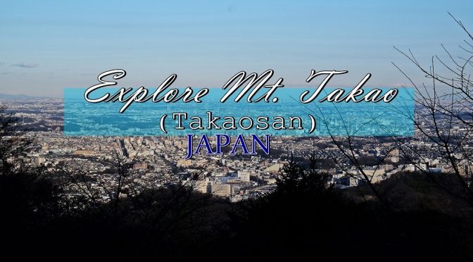 [JAPAN TRAVELS] Discover Mount Takao | Tokyo