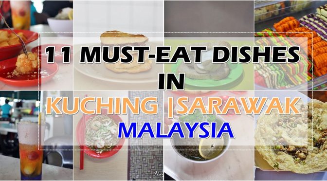 [SARAWAK EATS] 11 MUST-TRY FOODS IN KUCHING, SARAWAK