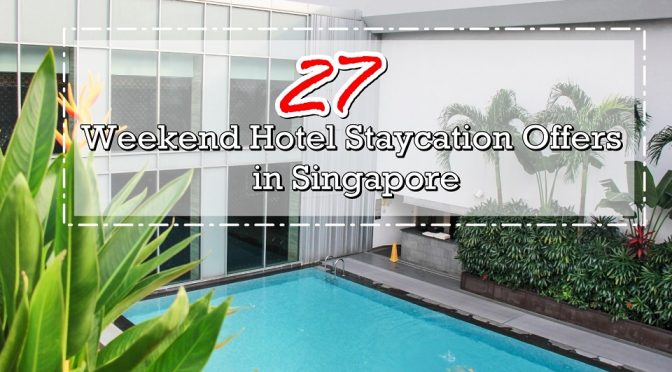 [SG STAYCATION] : 27 Weekend Hotel Staycation Package Deals in Singapore – Alternative Retreat for Travel Plans due to COVID-19