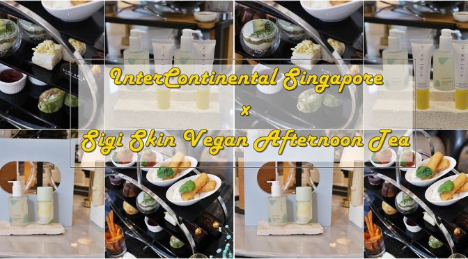 [SG EATS] InterContinental Singapore X Sigi Skin Vegan High Tea Set from April to September 2022