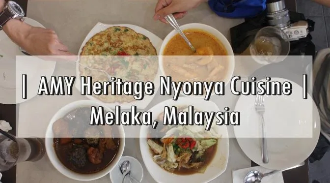 [M’SIA EATS] AMY HERITAGE NYONYA CUISINE – Peranakan Foods | MELAKA