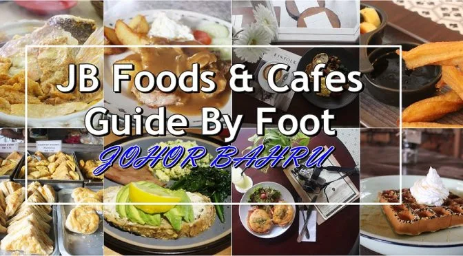 [2017] JB Foods & Cafes Hopping Guide By Foot | Johor Bahru