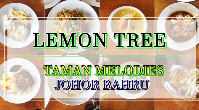 [JB EATS] LEMON TREE AT TAMAN MELODIES | JOHOR BAHRU