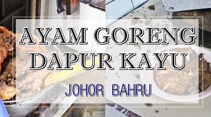 [JB EATS] AYAM GORENG DAPUR KAYU | JOHOR BAHRU