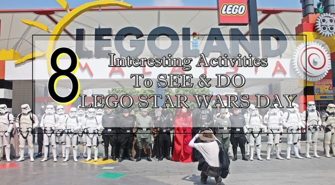 [TRAVEL JB] 8 INTERESTING ACTIVITIES TO SEE & DO ON LEGO STAR WARS DAY IN LEGOLAND NUSAJAYA MALAYSIA THIS MAY 2016