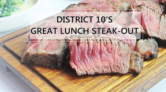 [SG EATS] DISTRICT 10’S GREAT LUNCH STEAK-OUT OFFER