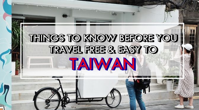 [TRAVEL TIPS] 8 Things You Need To Know When You Travel Free & Easy To Taipei | Taiwan