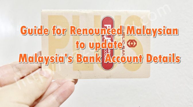 Guide for Renounced Malaysian to update Malaysia’s Bank Account Details